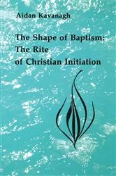 Book cover of The Shape of Baptism by Aidan Kavanagh