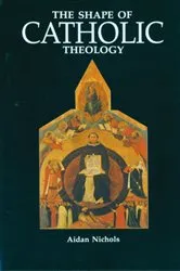 Book cover of The Shape of Catholic Theology by Aidan Nichols