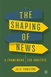 Book cover of The Shaping of News by Julie Firmstone