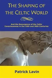 Book cover of The Shaping of the Celtic World by Patrick Lavin