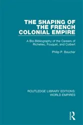 Book cover of The Shaping of the French Colonial Empire by Philip P. Boucher