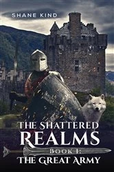 Book cover of The Shattered Realms Book 1: The Great Army by Shane Kind
