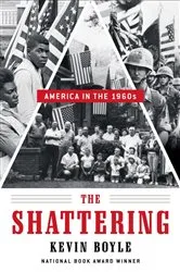 Book cover of The Shattering: America in the 1960s by Kevin Boyle