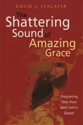Book cover of The Shattering Sound of Amazing Grace by David J. Schlafer
