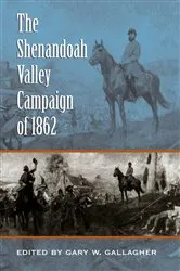 Book cover of The Shenandoah Valley Campaign of 1862 by Gary W. Gallagher