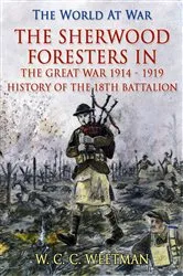 Book cover of The Sherwood Foresters in the Great War 1914 - 1919 / History of the 1/8th Battalion by W. C. C. Weetman
