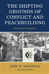 Book cover of The Shifting Grounds of Conflict and Peacebuilding by John W. McDonald