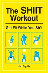 Book cover of The SHIIT Workout by Jim Squits