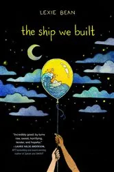 Book cover of The Ship We Built by Lexie Bean