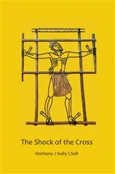Book cover of The Shock of the Cross by Anthony J. Kelly