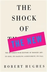 Book cover of The Shock of the New by Robert Hughes