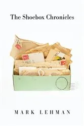 Book cover of The Shoebox Chronicles by Mark Lehman