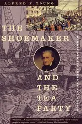 Book cover of The Shoemaker and the Tea Party by Alfred F. Young