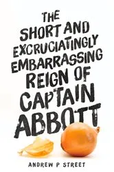 Book cover of The Short and Excruciatingly Embarrassing Reign of Captain Abbott by Unknown