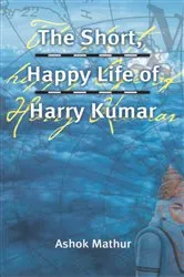Book cover of The Short, Happy Life of Harry Kumar by Ashok Mathur