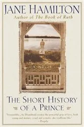 Book cover of The Short History of a Prince by Jane Hamilton