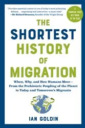 Book cover of The Shortest History of Migration: When, Why, and How Humans Move - From the Prehistoric Peopling of the Planet to Today and Tomorrow's Migrants (The Shortest History Series) by Ian Goldin