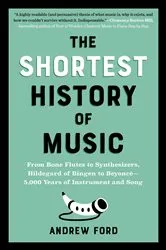 Book cover of The Shortest History of Music: From Bone Flutes to Synthesizers, Hildegard of Bingen to Beyoncé - 5,000 Years of Instrument and Song (The Shortest History Series) by Andrew Ford