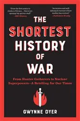 Book cover of The Shortest History of War: From Hunter-Gatherers to Nuclear Superpowers - A Retelling for Our Times (Shortest History) by Gwynne Dyer