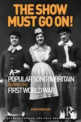Book cover of The Show Must Go On! Popular Song in Britain During the First World War by Unknown