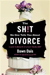 Book cover of The Sh!t No One Tells You About Divorce by Dawn Dais
