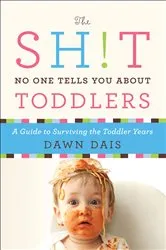 Book cover of The Sh!t No One Tells You About Toddlers by Dawn Dais