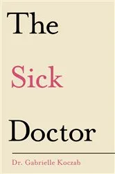 Book cover of The Sick Doctor by Gabrielle Koczab