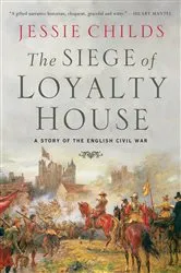 Book cover of The Siege of Loyalty House by Jessie Childs