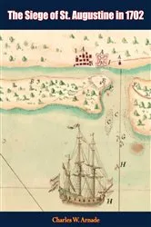 Book cover of The Siege of St. Augustine in 1702 by Charles W. Arnade