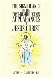 Book cover of The Significance of the Post Resurrection Appearances of Jesus Christ by John M. Calhoun DD