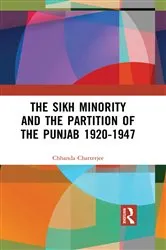 Book cover of The Sikh Minority and the Partition of the Punjab 1920-1947 by Chhanda Chatterjee