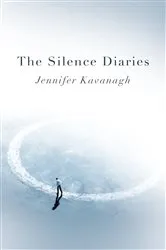 Book cover of The Silence Diaries by Jennifer Kavanagh