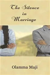 Book cover of The Silence in Marriage by Olamma Maji