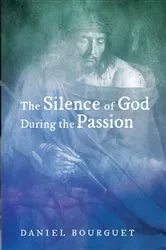 Book cover of The Silence of God during the Passion by Daniel Bourguet