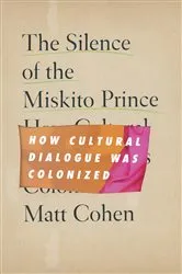 Book cover of The Silence of the Miskito Prince by Matt Cohen