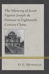 Book cover of The Silencing of Jesuit Figurist Joseph de Prémare in Eighteenth-Century China by D. E. Mungello