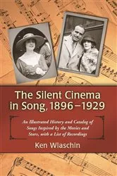 Book cover of The Silent Cinema in Song, 1896-1929 by Ken Wlaschin
