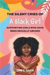 Book cover of The Silent Cries of a Black Girl by Hagin, Siah, B.