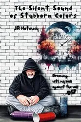 Book cover of The Silent Sound of Stubborn Colors by JR Hataway
