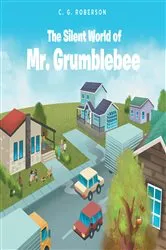 Book cover of The Silent World of Mr. Grumblebee by C. G. Roberson