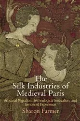 Book cover of The Silk Industries of Medieval Paris by Sharon Farmer