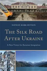 Book cover of The Silk Road After Ukraine by Nathan Mark Hutson