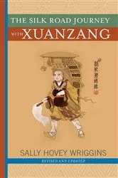 Book cover of The Silk Road Journey With Xuanzang by Sally Wriggins