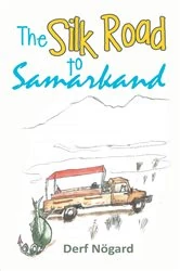 Book cover of The Silk Road to Samarkand by Derf Nögard