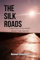 Book cover of The Silk Roads by Geordie Torr