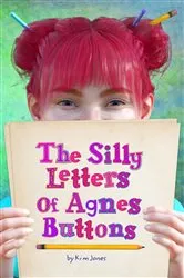 Book cover of The Silly Letters of Agnes Buttons by Kim Jones