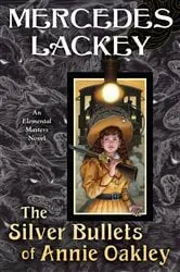 Book cover of The Silver Bullets of Annie Oakley by Mercedes Lackey