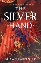 Book cover of The Silver Hand by Shawn Carpenter