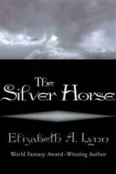 Book cover of The Silver Horse by Elizabeth A. Lynn