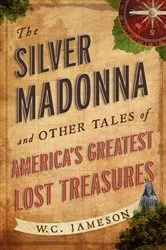 Book cover of The Silver Madonna and Other Tales of America's Greatest Lost Treasures by W.C. Jameson